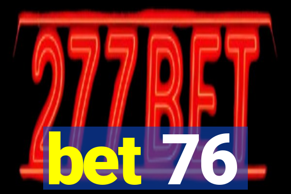 bet 76